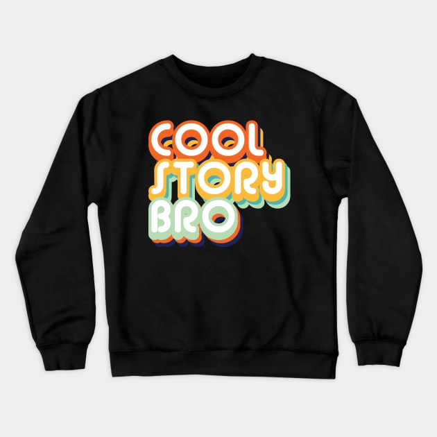 Cool Story Bro Crewneck Sweatshirt by ShawneeRuthstrom